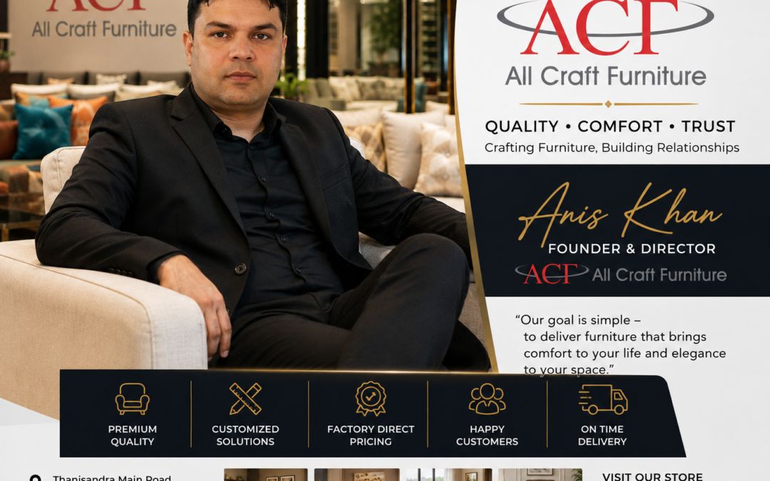 Anis Khan – Founder & Director of All Craft Furniture Bangalore: Building One of Bangalore’s Most Trusted Custom Furniture Manufacturing Brands in 2026