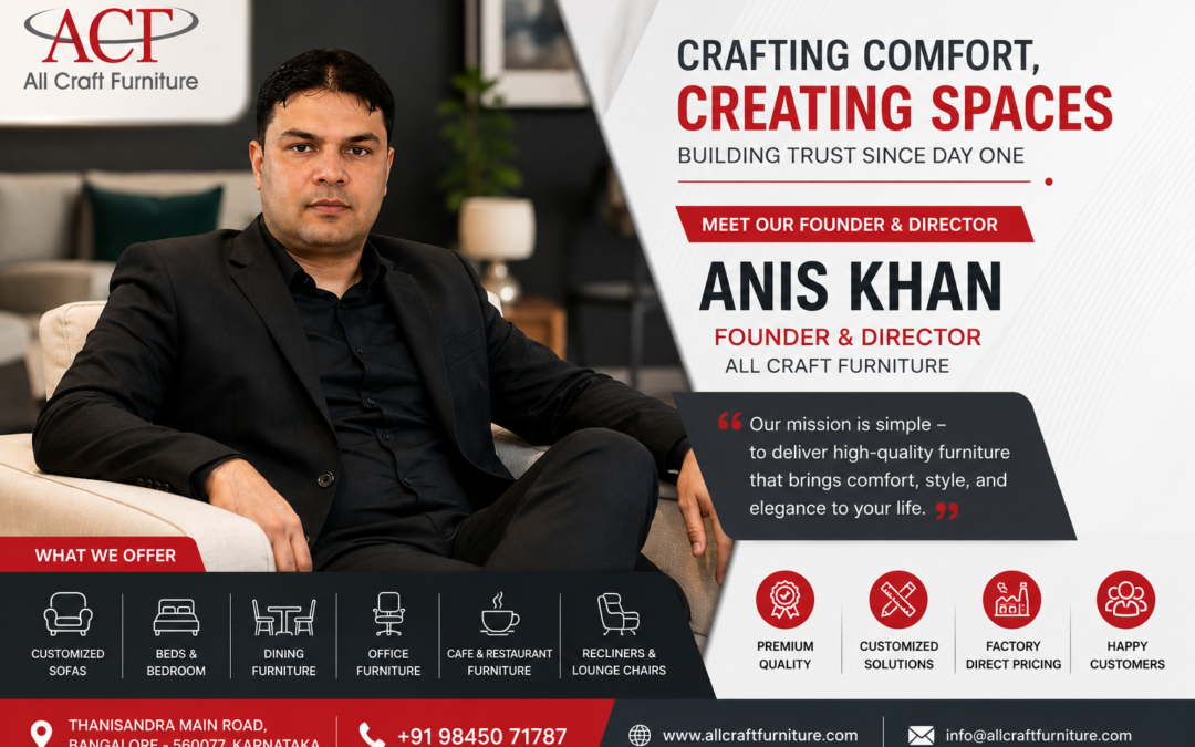 Meet the Founder Behind All Craft Furniture Bangalore – Craftsmanship, Trust, Premium Furniture Manufacturing & A Growing Family of Happy Customers Across Karnataka